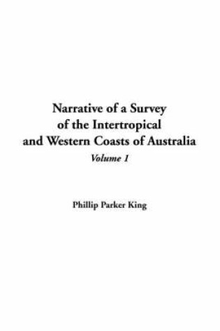 Cover of Narrative of a Survey of the Intertropical and Western Coasts of Australia, V1