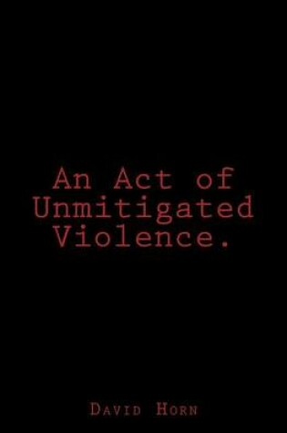 Cover of An Act of Unmitigated Violence.