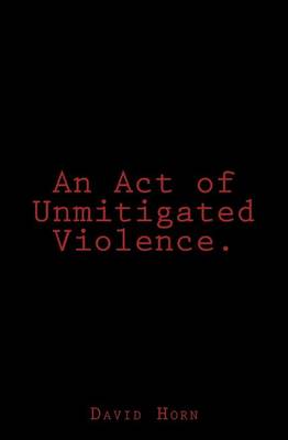 Book cover for An Act of Unmitigated Violence.