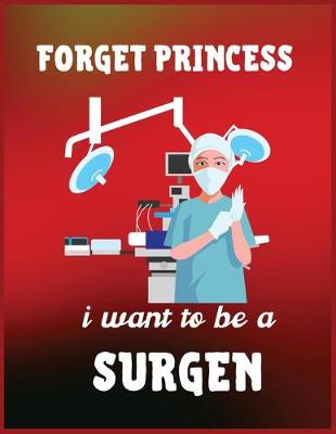 Book cover for Forget princess i want to be a surgen
