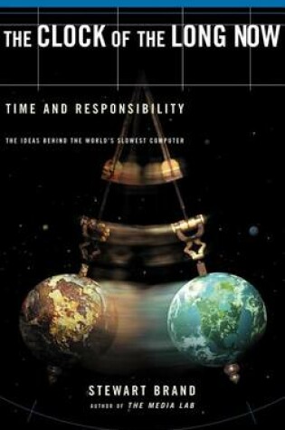Cover of Clock of the Long Now: Time and Responsibility: The Ideas Behind the World's Slowest Computer
