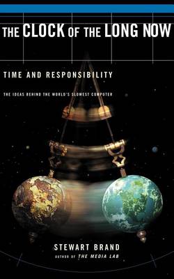 Book cover for Clock of the Long Now: Time and Responsibility: The Ideas Behind the World's Slowest Computer