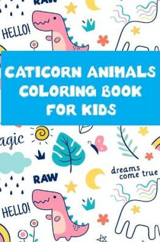 Cover of Caticorn Animals Coloring Book For Kids