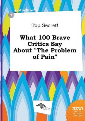 Book cover for Top Secret! What 100 Brave Critics Say about the Problem of Pain