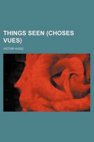 Cover of Things Seen (Choses Vues)