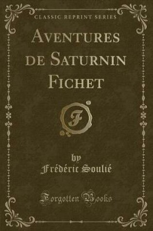 Cover of Aventures de Saturnin Fichet (Classic Reprint)