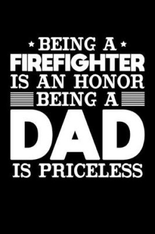 Cover of Being A Firefighter Is An Honor Being A Dad Is Priceless