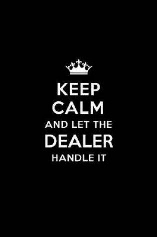 Cover of Keep Calm and Let the Dealer Handle It