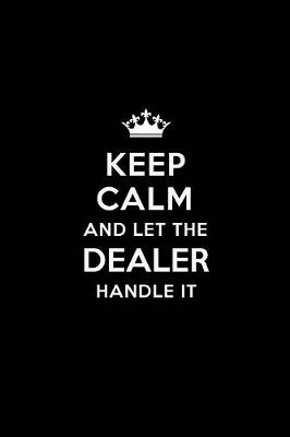 Book cover for Keep Calm and Let the Dealer Handle It