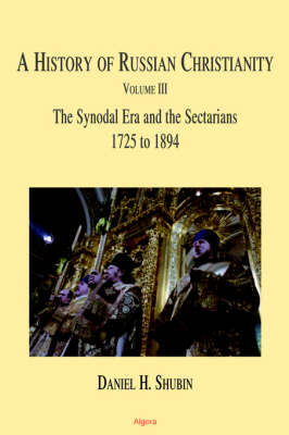 Book cover for The History of Russian Christianity, The Synodal Era and the Sectarians (1725 to 1894) Vol 3