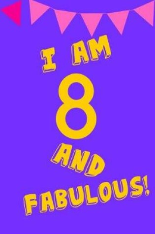 Cover of I Am 8 and Fabulous!