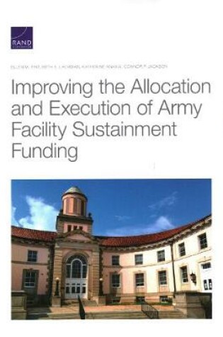 Cover of Improving the Allocation and Execution of Army Facility Sustainment Funding