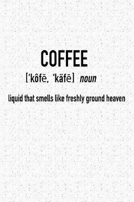 Book cover for Coffee - Liquid That Smells Like Freshly Ground Heaven