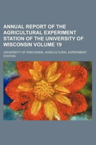 Cover of Annual Report of the Agricultural Experiment Station of the University of Wisconsin Volume 19