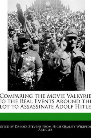 Cover of Comparing the Movie Valkyrie to the Real Events Around the Plot to Assassinate Adolf Hitler