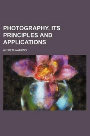 Cover of Photography, Its Principles and Applications