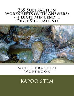 Book cover for 365 Subtraction Worksheets (with Answers) - 4 Digit Minuend, 1 Digit Subtrahend