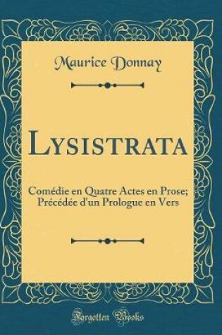 Cover of Lysistrata: Comédie en Quatre Actes en Prose; Précédée d'un Prologue en Vers (Classic Reprint)