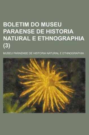 Cover of Boletim Do Museu Paraense de Historia Natural E Ethnographia (3 )