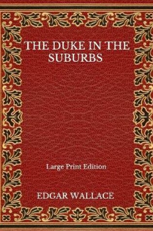 Cover of The Duke In The Suburbs - Large Print Edition