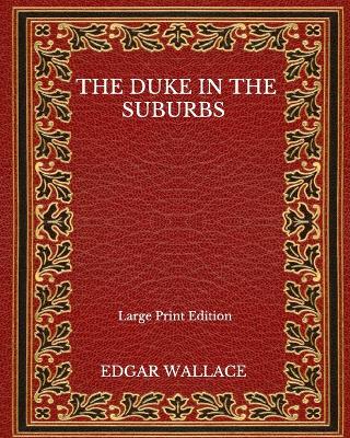 Book cover for The Duke In The Suburbs - Large Print Edition