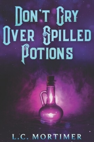 Cover of Don't Cry Over Spilled Potions