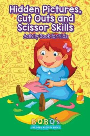 Cover of Hidden Pictures, Cut Outs and Scissor Skills Activity Book for Kids