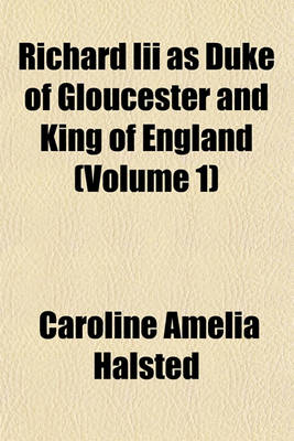 Book cover for Richard III as Duke of Gloucester and King of England (Volume 1)