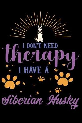 Book cover for I Dont Need Therapy I Have Siberian Husky