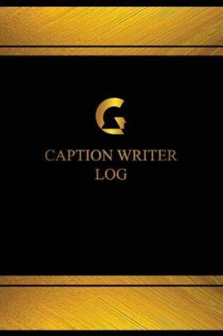 Cover of Caption Writer Log (Log Book, Journal - 125 pgs, 8.5 X 11 inches)