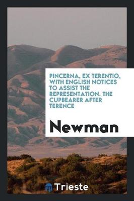 Book cover for Pincerna, Ex Terentio, with English Notices to Assist the Representation. the Cupbearer After Terence