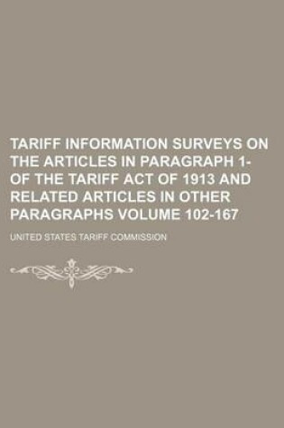 Cover of Tariff Information Surveys on the Articles in Paragraph 1- Of the Tariff Act of 1913 and Related Articles in Other Paragraphs Volume 102-167