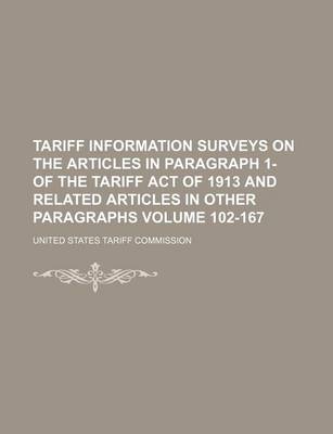 Book cover for Tariff Information Surveys on the Articles in Paragraph 1- Of the Tariff Act of 1913 and Related Articles in Other Paragraphs Volume 102-167