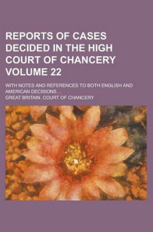 Cover of Reports of Cases Decided in the High Court of Chancery (22); With Notes and References to Both English and American Decisions