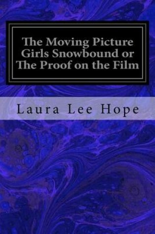 Cover of The Moving Picture Girls Snowbound or the Proof on the Film