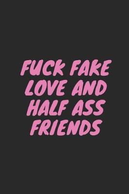 Book cover for Fuck Fake Love and Half Ass Friends