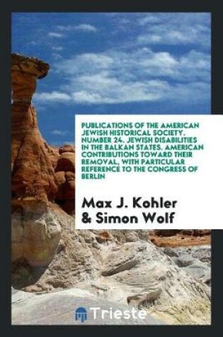 Cover of Publications of the American Jewish Historical Society. Number 24. Jewish Disabilities in the Balkan States. American Contributions Toward Their Removal, with Particular Reference to the Congress of Berlin