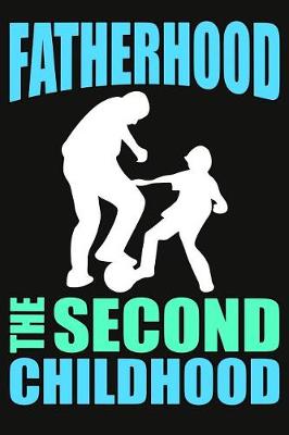 Book cover for Fatherhood Is The Second Childhood Composition Notebook