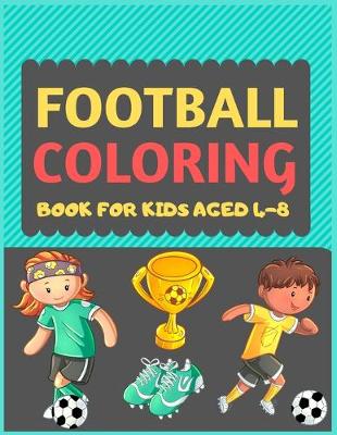 Book cover for Football Coloring Book For Kids Aged 4-8