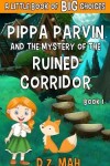Book cover for Pippa Parvin and the Mystery of the Ruined Corridor