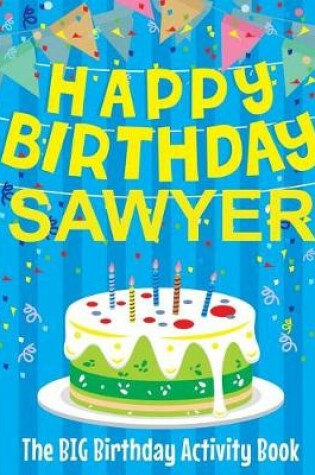 Cover of Happy Birthday Sawyer - The Big Birthday Activity Book