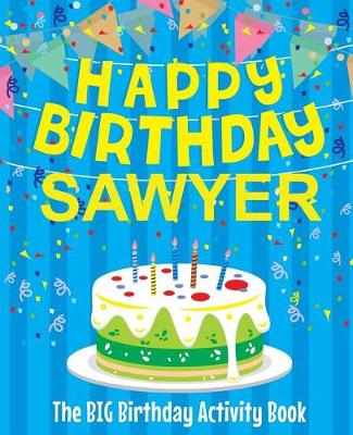 Book cover for Happy Birthday Sawyer - The Big Birthday Activity Book