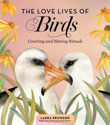 The Love Lives of Birds by Laura Erickson