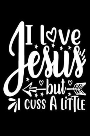 Cover of I love Jesus but I Cuss a Little