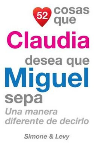 Cover of 52 Cosas Que Claudia Desea Que Miguel Sepa