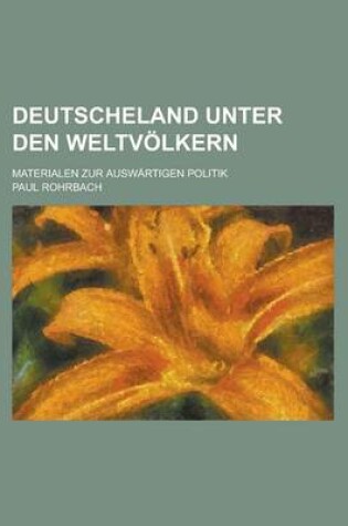 Cover of Deutscheland Unter Den Weltvolkern; Materialen Zur Auswartigen Politik