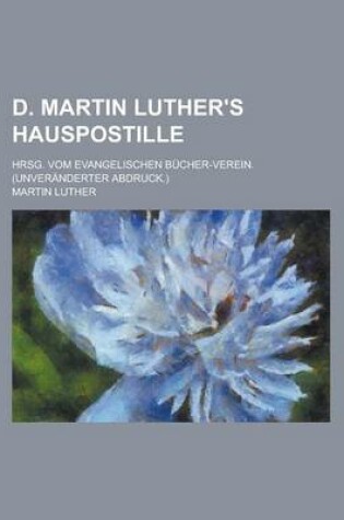 Cover of D. Martin Luther's Hauspostille; Hrsg. Vom Evangelischen Bucher-Verein. (Unveranderter Abdruck.)
