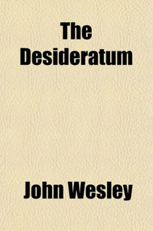 Cover of The Desideratum; Or, Electricity Made Plain and Useful