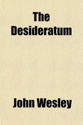 Book cover for The Desideratum; Or, Electricity Made Plain and Useful