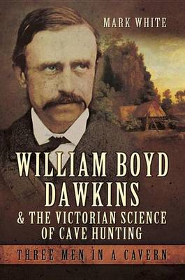 Book cover for William Boyd Dawkins & the Victorian Science of Cave Hunting